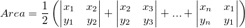 Area= \frac{1}{2} \left ( \begin{vmatrix} x_1 & x_2 \\ y_1 & y_2 \end{vmatrix} + \begin{vmatrix} x_2 & x_3 \\ y_2 & y_3 \end{vmatrix} +...+ \begin{vmatrix} x_n & x_1 \\ y_n & y_1 \end{vmatrix} \right )