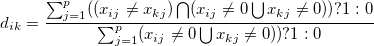 d_{ik}=\frac{\sum_{j=1}^p ( (x_{ij} \ne x_{kj}) \bigcap (x_{ij} \ne 0 \bigcup x_{kj} \ne 0) ) ? 1:0 }{\sum_{j=1}^p (x_{ij} \ne 0 \bigcup x_{kj} \ne 0) ) ? 1:0}