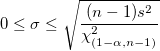 0 \le \sigma \le \sqrt{\frac{(n-1)s^2}{\chi_{(1-\alpha,n-1)}^2}}