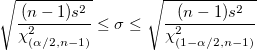 \sqrt{\frac{(n-1)s^2}{\chi_{(\alpha/2,n-1)}^2}} \le \sigma \le \sqrt{\frac{(n-1)s^2}{\chi_{(1-\alpha/2,n-1)}^2}}