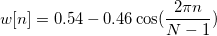 w[n]=0.54-0.46\cos (\frac{2\pi n}{N-1}) \,\!
