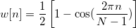 w[n]=\frac 12\left[ 1-\cos (\frac{2\pi n}{N-1})\right] \,\!