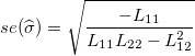 se(\widehat{\sigma })=\sqrt{\frac{-L_{11}}{L_{11}L_{22}-L_{12}^2}} \,\!