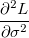 \frac{\partial ^2L}{\partial \sigma ^2} \,\!