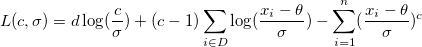 L(c,\sigma )=d\log (\frac c\sigma )+(c-1)\sum_{i\in D}\log (\frac{x_i-\theta }\sigma )-\sum_{i=1}^n(\frac{x_i-\theta }\sigma )^c \,\!
