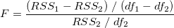 F=\frac{(RSS_1-RSS_2)\;/\;(df_1-df_2)}{RSS_2\;/\;df_2} \,\!