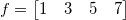 f= \begin{bmatrix} 1 & 3 & 5 & 7 \end{bmatrix}\,\!