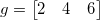 g= \begin{bmatrix} 2 & 4 & 6 \end{bmatrix}\,\!