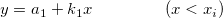 y=a_1+k_1x~~~~~~~~~~~~~(x<x_i)