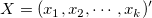 X = (x_1, x_2, \cdots , x_k)&apos;