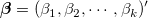 \boldsymbol{\beta} = (\beta_1, \beta_2, \cdots , \beta_k)&apos;