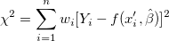 \chi ^2=\sum_{i=1}^nw_i[Y_i-f(x_i^{\prime },\hat \beta )]^2