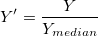 Y{}'=\frac{Y}{Y_{median}}