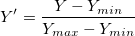 Y{}'=\frac{Y-Y_{min}}{Y_{max}-Y_{min}}