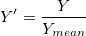 Y{}'=\frac{Y}{Y_{mean}}