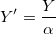 Y{}'=\frac{Y}{\alpha }