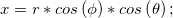  x = r \ast cos\left ( \phi \right ) \ast cos \left ( \theta \right ); 