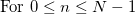 \mbox{For } 0 \le n \le N-1